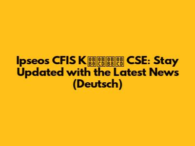 Ipseos CFIS Kர்ஸ் CSE: Stay Updated with the Latest News (Deutsch)