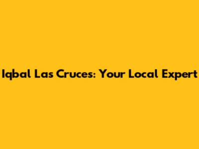 Iqbal Las Cruces: Your Local Expert