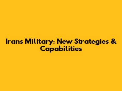 Iran's Military: New Strategies & Capabilities