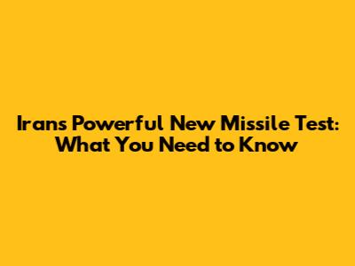 Iran's Powerful New Missile Test: What You Need to Know