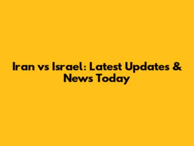 Iran vs Israel: Latest Updates & News Today