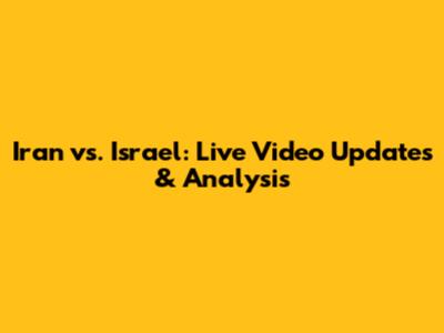 Iran vs. Israel: Live Video Updates & Analysis