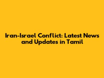 Iran-Israel Conflict: Latest News and Updates in Tamil