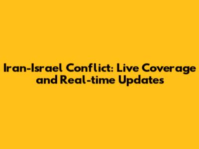 Iran-Israel Conflict: Live Coverage and Real-time Updates