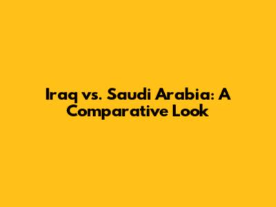 Iraq vs. Saudi Arabia: A Comparative Look