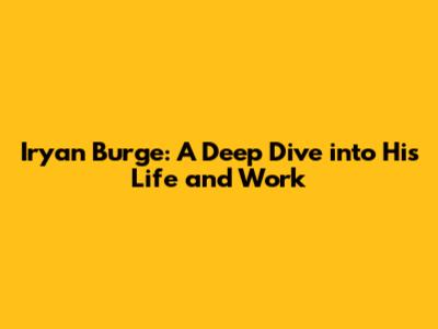 Iryan Burge: A Deep Dive into His Life and Work