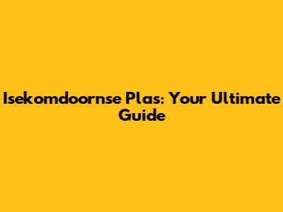 Isekomdoornse Plas: Your Ultimate Guide