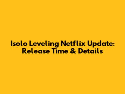 Isolo Leveling Netflix Update: Release Time & Details