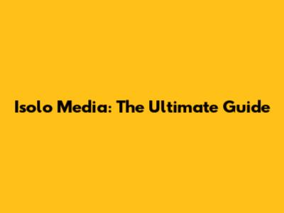 Isolo Media: The Ultimate Guide