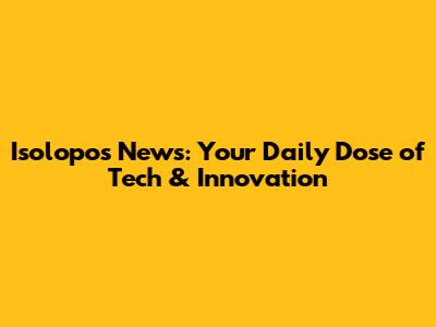 Isolopos News: Your Daily Dose of Tech & Innovation