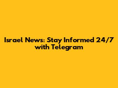 Israel News: Stay Informed 24/7 with Telegram