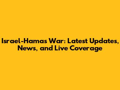 Israel-Hamas War: Latest Updates, News, and Live Coverage
