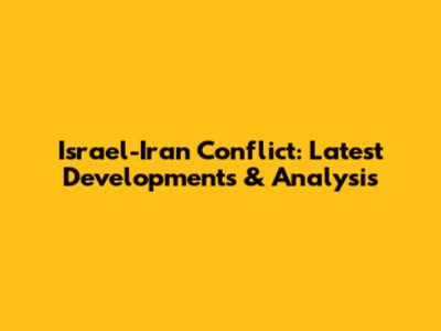Israel-Iran Conflict: Latest Developments & Analysis