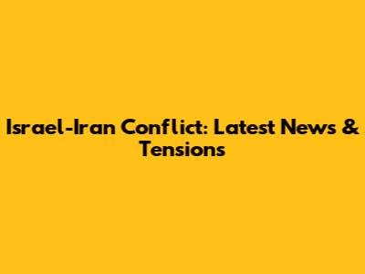 Israel-Iran Conflict: Latest News & Tensions