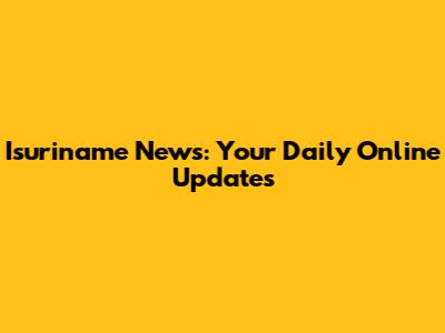 Isuriname News: Your Daily Online Updates