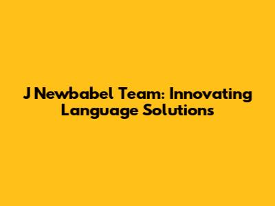 J Newbabel Team: Innovating Language Solutions