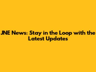 JNE News: Stay in the Loop with the Latest Updates