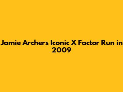 Jamie Archer's Iconic X Factor Run in 2009