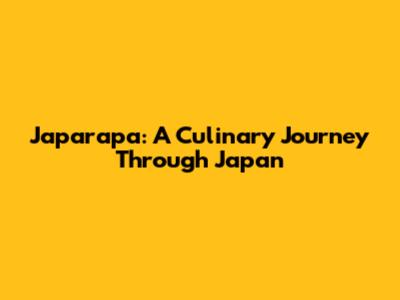 Japarapa: A Culinary Journey Through Japan