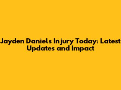 Jayden Daniels Injury Today: Latest Updates and Impact