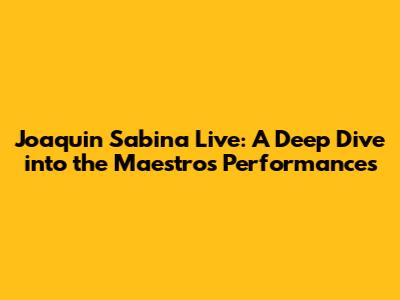 Joaquin Sabina Live: A Deep Dive into the Maestro's Performances