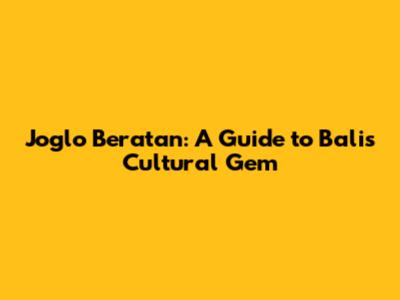 Joglo Beratan: A Guide to Bali's Cultural Gem