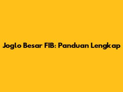 Joglo Besar FIB: Panduan Lengkap