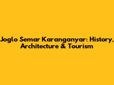 Joglo Semar Karanganyar: History, Architecture & Tourism