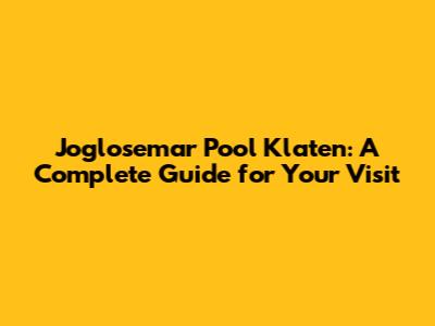 Joglosemar Pool Klaten: A Complete Guide for Your Visit