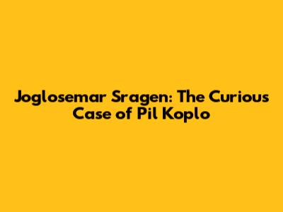 Joglosemar Sragen: The Curious Case of 'Pil Koplo'