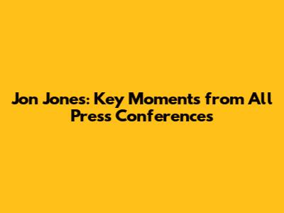 Jon Jones: Key Moments from All Press Conferences