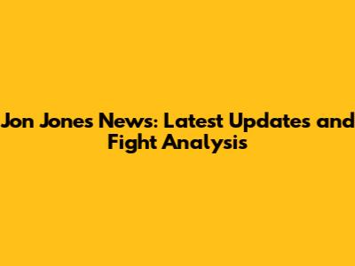 Jon Jones News: Latest Updates and Fight Analysis