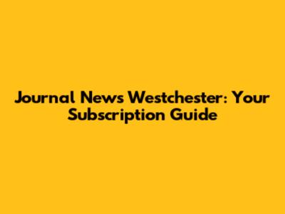Journal News Westchester: Your Subscription Guide