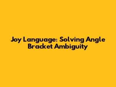 Joy Language: Solving Angle Bracket Ambiguity