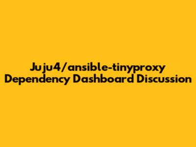 Juju4/ansible-tinyproxy Dependency Dashboard Discussion