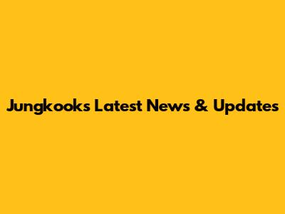 Jungkook's Latest News & Updates