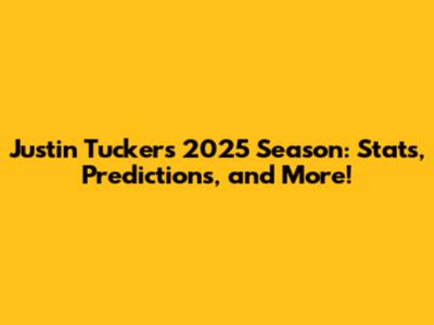 Justin Tucker's 2025 Season: Stats, Predictions, and More!