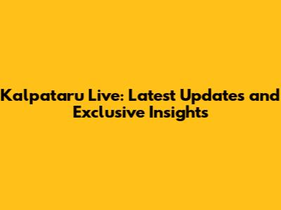 Kalpataru Live: Latest Updates and Exclusive Insights