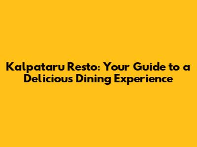 Kalpataru Resto: Your Guide to a Delicious Dining Experience