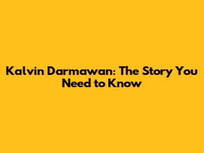 Kalvin Darmawan: The Story You Need to Know