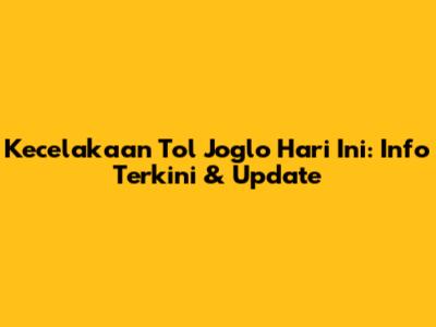 Kecelakaan Tol Joglo Hari Ini: Info Terkini & Update