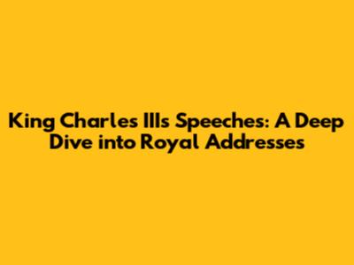 King Charles III's Speeches: A Deep Dive into Royal Addresses