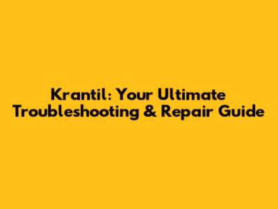 Krantil: Your Ultimate Troubleshooting & Repair Guide