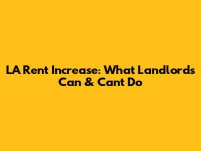 LA Rent Increase: What Landlords Can & Can't Do