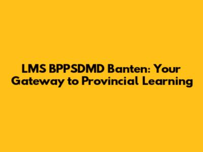 LMS BPPSDMD Banten: Your Gateway to Provincial Learning