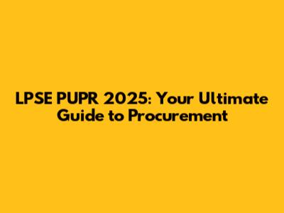 LPSE PUPR 2025: Your Ultimate Guide to Procurement