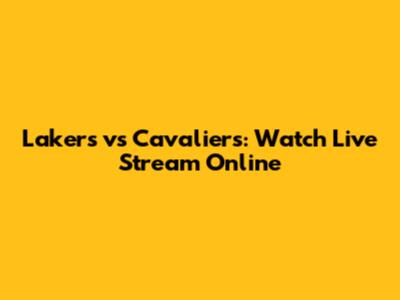Lakers vs Cavaliers: Watch Live Stream Online