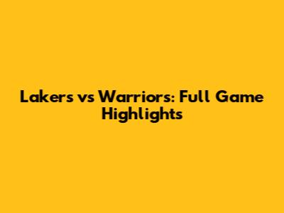 Lakers vs Warriors: Full Game Highlights