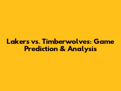 Lakers vs. Timberwolves: Game Prediction & Analysis