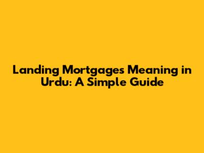 Landing Mortgages Meaning in Urdu: A Simple Guide